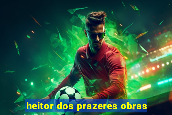 heitor dos prazeres obras